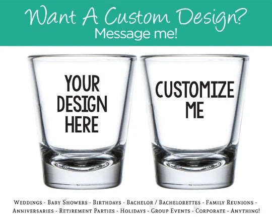 two shot glasses with the words, what a custom design message me